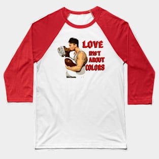 love isnt about color Baseball T-Shirt